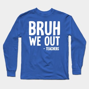 Bruh We Out Long Sleeve T-Shirt